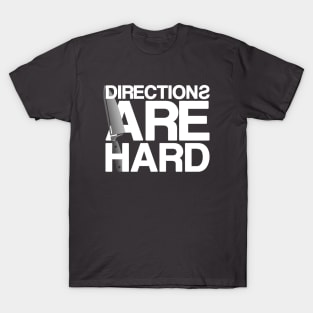 Directions Are Hard T-Shirt